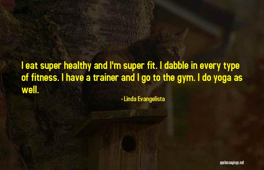 Fitness Trainer Quotes By Linda Evangelista