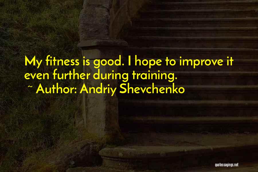 Fitness Training Quotes By Andriy Shevchenko