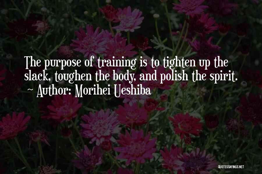 Fitness Training Quotes By Morihei Ueshiba