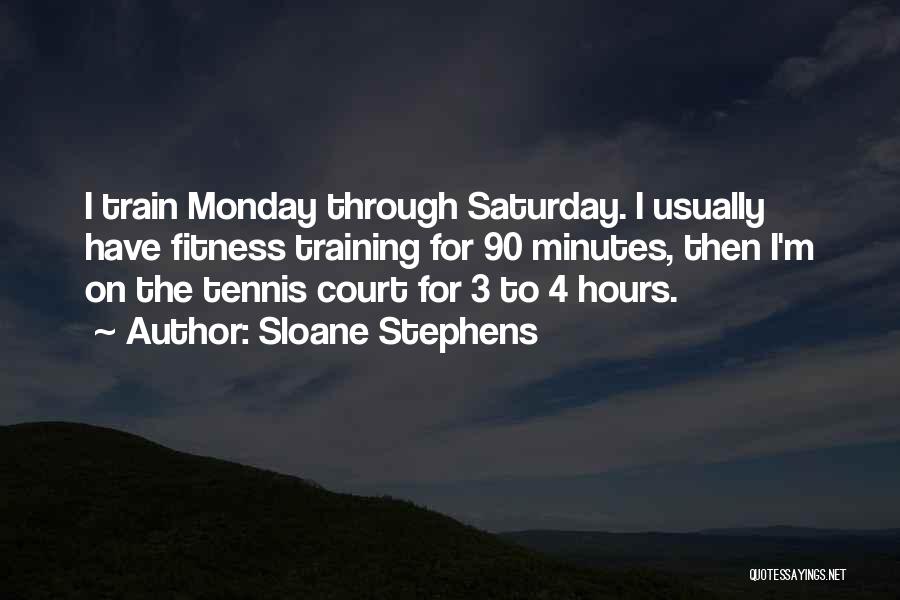 Fitness Training Quotes By Sloane Stephens