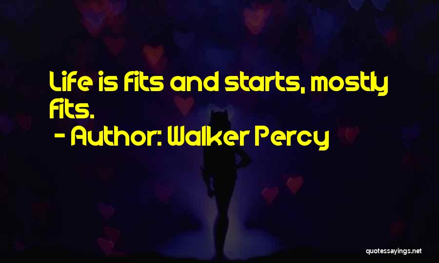 Fits And Starts Quotes By Walker Percy