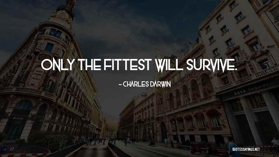 Fittest Will Survive Quotes By Charles Darwin Fittest Will Survive Quotes By Charles Darwin