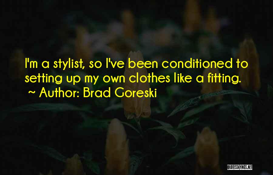 Fitting Clothes Quotes By Brad Goreski