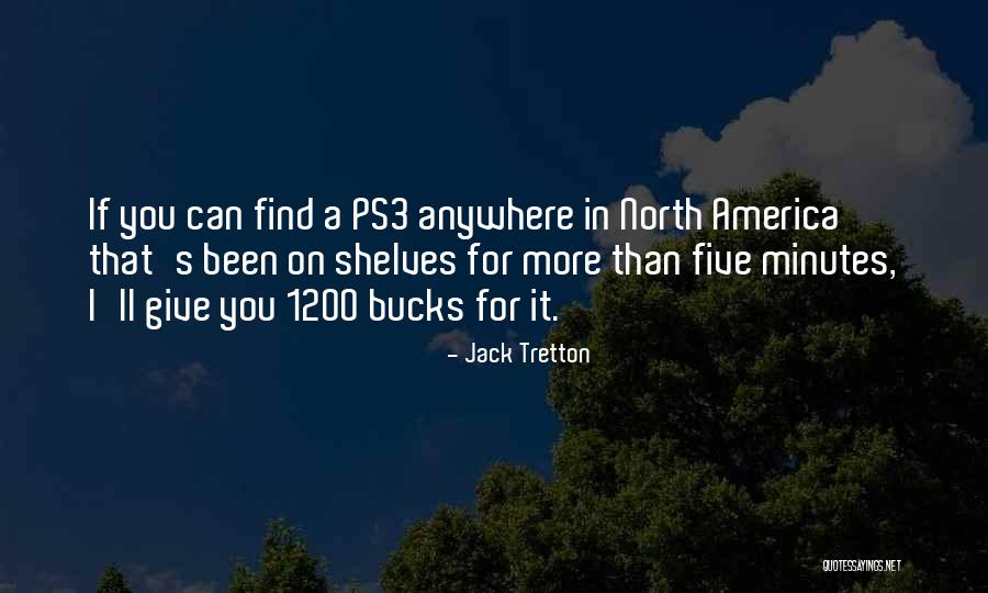 Five Bucks Quotes By Jack Tretton Five Bucks Quotes By Jack Tretton