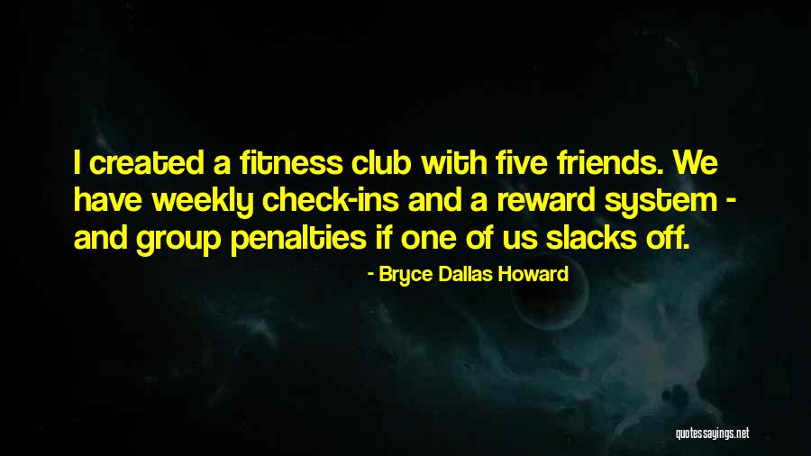 Five Friends Quotes By Bryce Dallas Howard