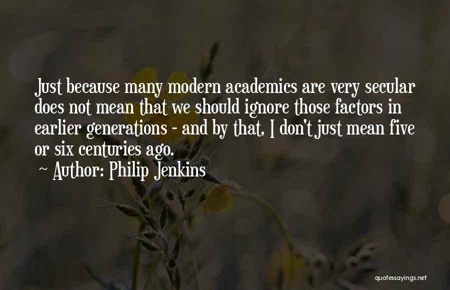 Five Generations Quotes By Philip Jenkins