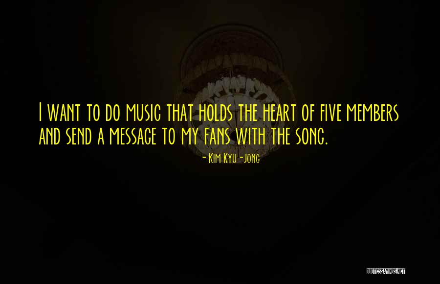 Five Song Quotes By Kim Kyu-jong Five Song Quotes By Kim Kyu-jong