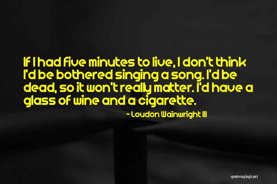 Five Song Quotes By Loudon Wainwright III Five Song Quotes By Loudon Wainwright III