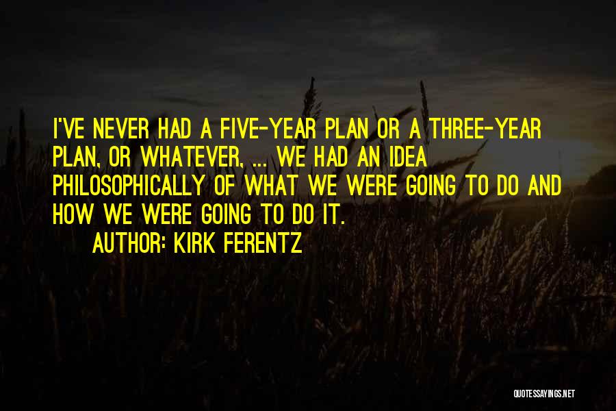 Five Year Plan Quotes By Kirk Ferentz