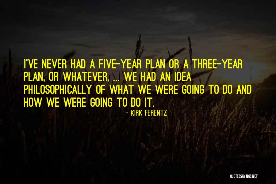 Five Year Plan Quotes By Kirk Ferentz