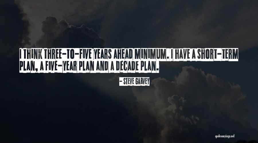 Five Year Plan Quotes By Steve Garvey