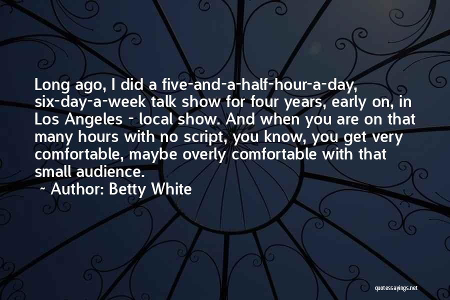 Five Years Ago Quotes By Betty White