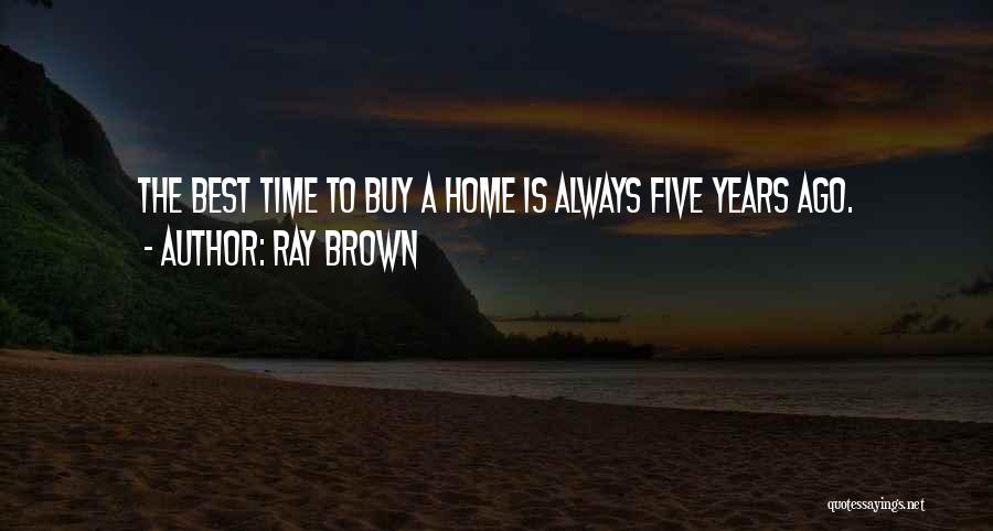 Five Years Ago Quotes By Ray Brown