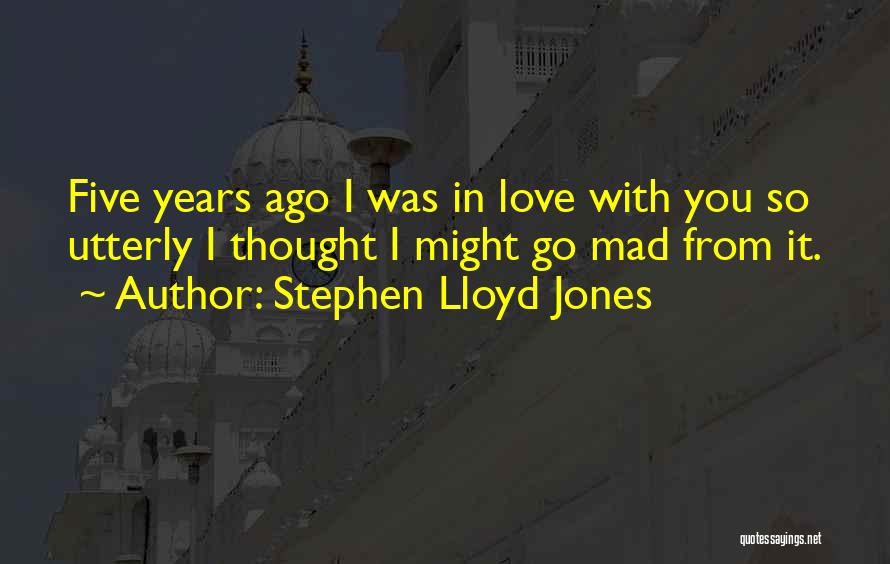 Five Years Ago Quotes By Stephen Lloyd Jones