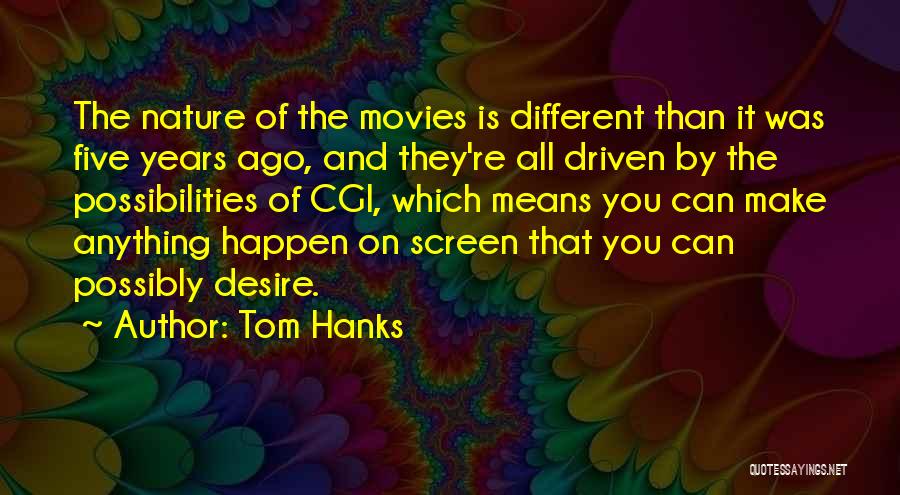 Five Years Ago Quotes By Tom Hanks