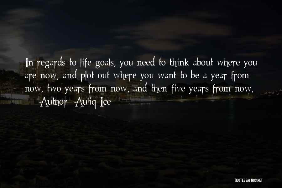 Five Years From Now Quotes By Auliq Ice