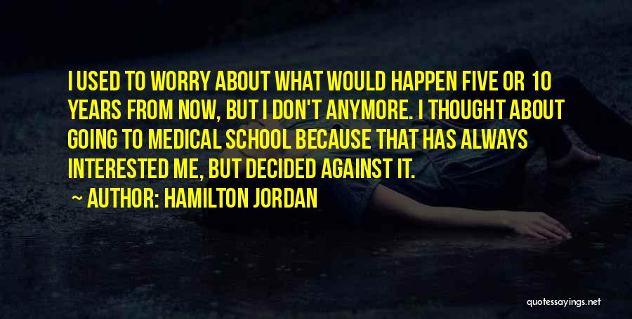 Five Years From Now Quotes By Hamilton Jordan