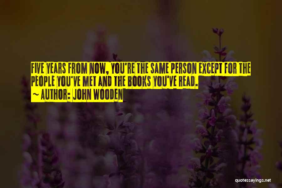 Five Years From Now Quotes By John Wooden