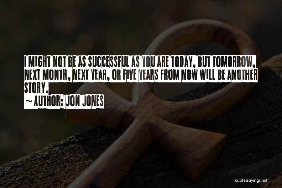 Five Years From Now Quotes By Jon Jones