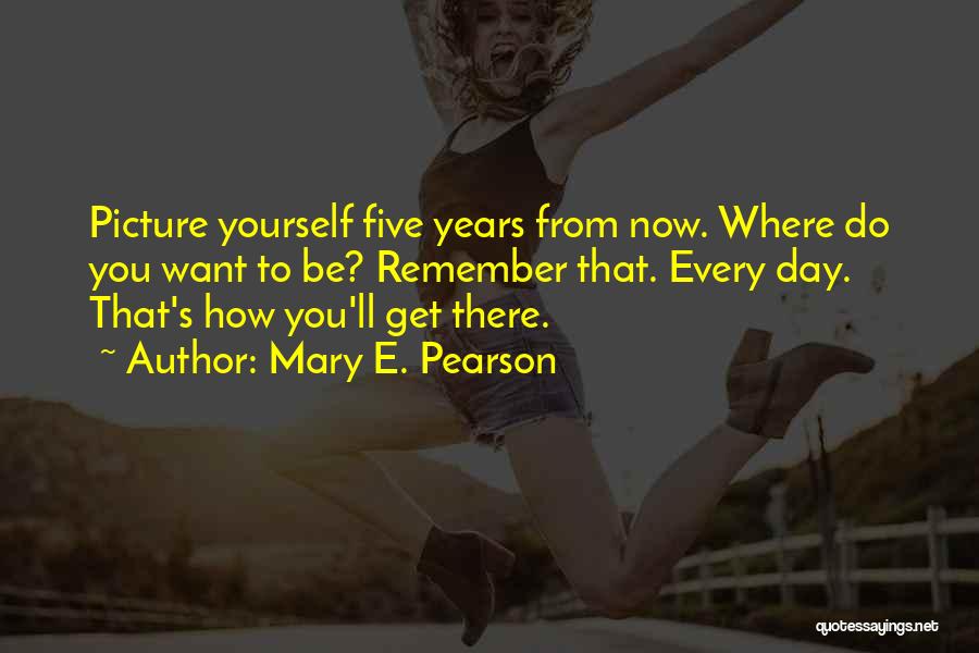 Five Years From Now Quotes By Mary E. Pearson