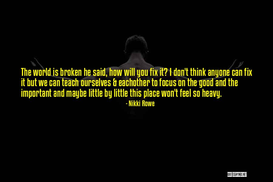 Fix Broken Heart Quotes By Nikki Rowe Fix Broken Heart Quotes By Nikki Rowe