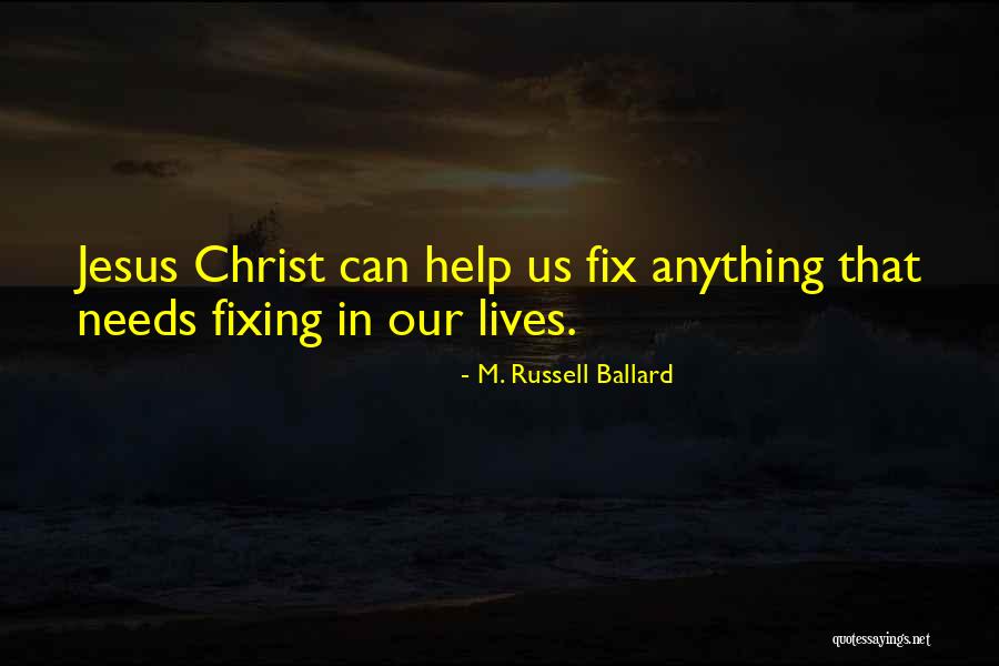 Fix Me Jesus Quotes By M. Russell Ballard