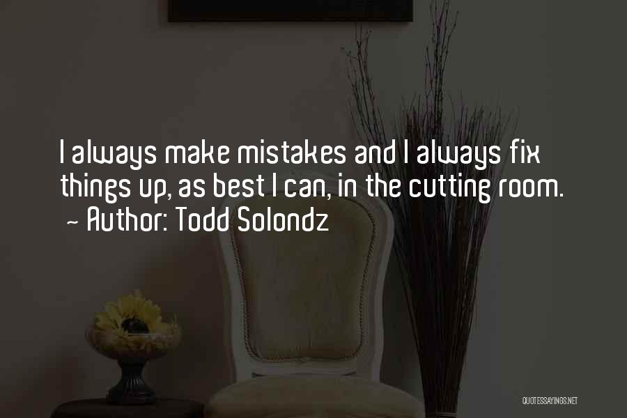 Fix Mistakes Quotes By Todd Solondz