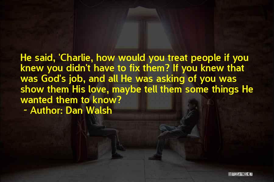 Fix Our Love Quotes By Dan Walsh