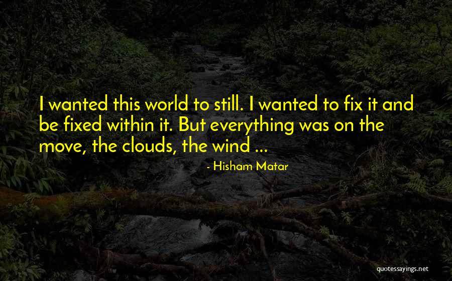 Fix The World Quotes By Hisham Matar Fix The World Quotes By Hisham Matar