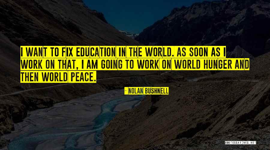 Fix The World Quotes By Nolan Bushnell Fix The World Quotes By Nolan Bushnell