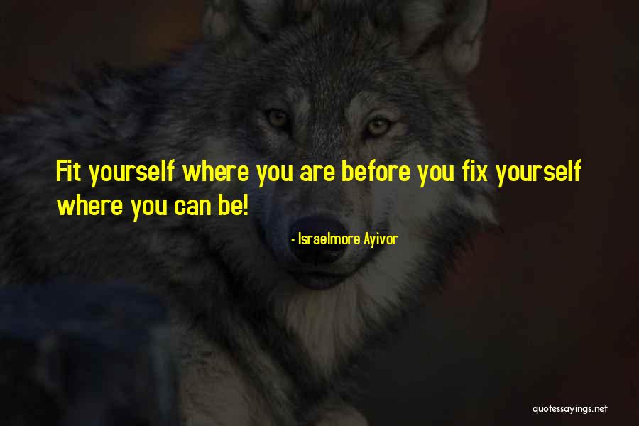 Fix Yourself Quotes By Israelmore Ayivor Fix Yourself Quotes By Israelmore Ayivor