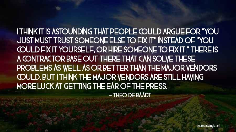 Fix Yourself Quotes By Theo De Raadt Fix Yourself Quotes By Theo De Raadt