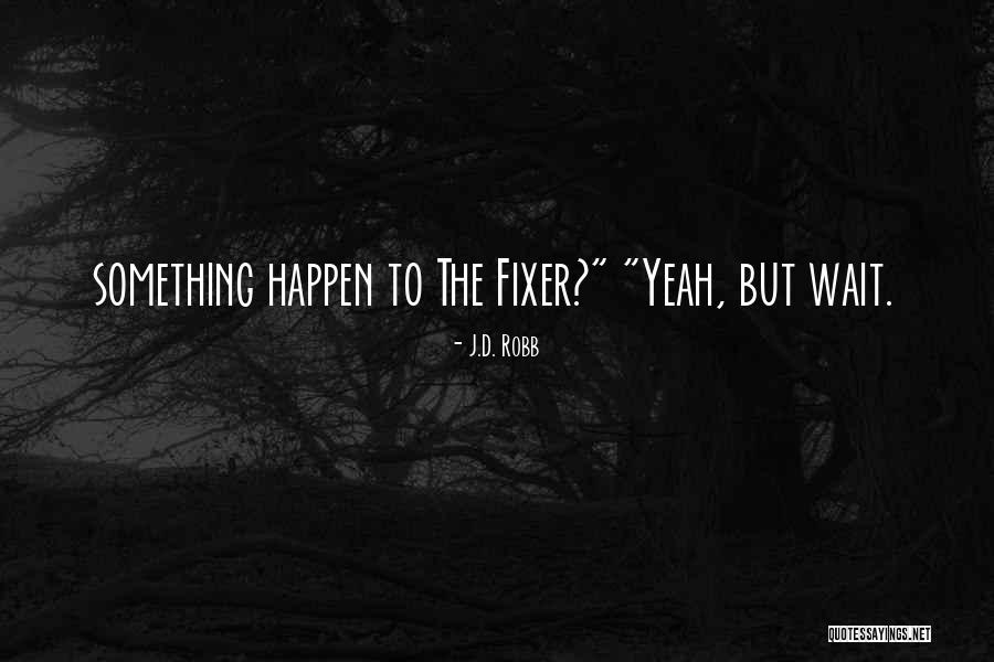 Fixer Quotes By J.D. Robb Fixer Quotes By J.D. Robb