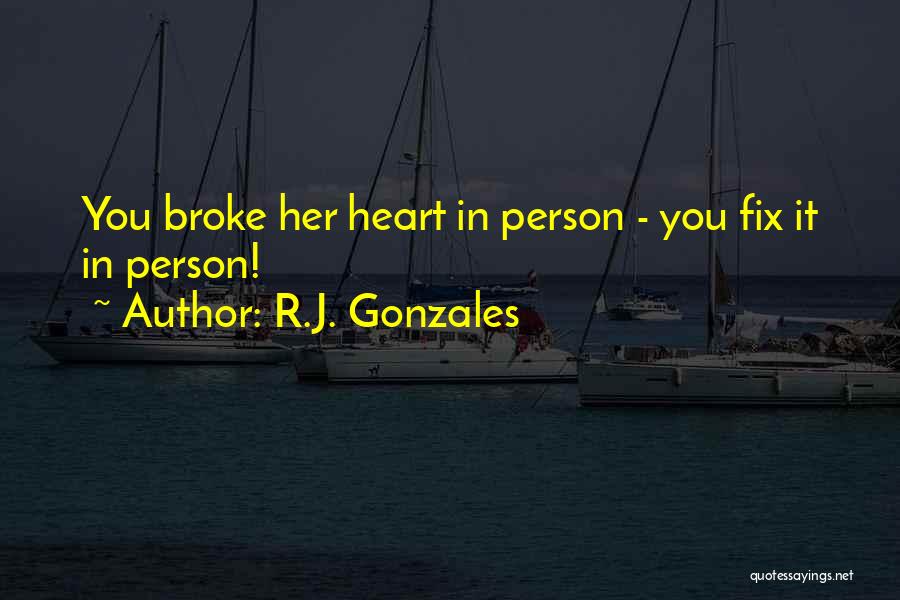 Fixing A Broken Heart Quotes By R.J. Gonzales