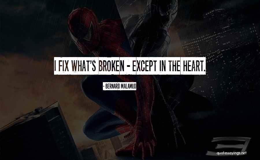 Fixing My Broken Heart Quotes By Bernard Malamud Fixing My Broken Heart Quotes By Bernard Malamud