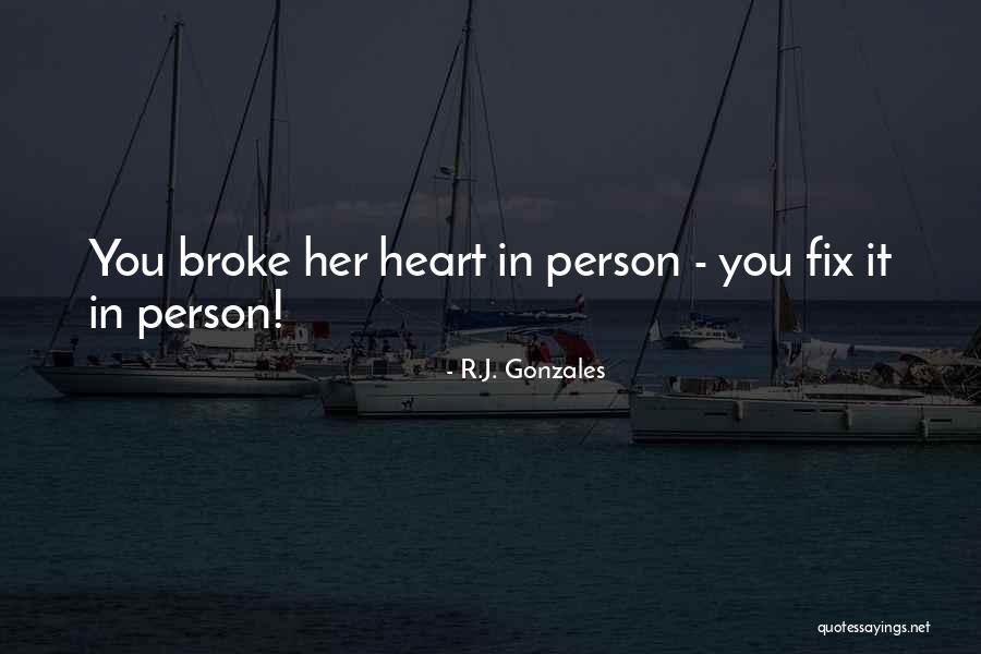 Fixing My Broken Heart Quotes By R.J. Gonzales Fixing My Broken Heart Quotes By R.J. Gonzales