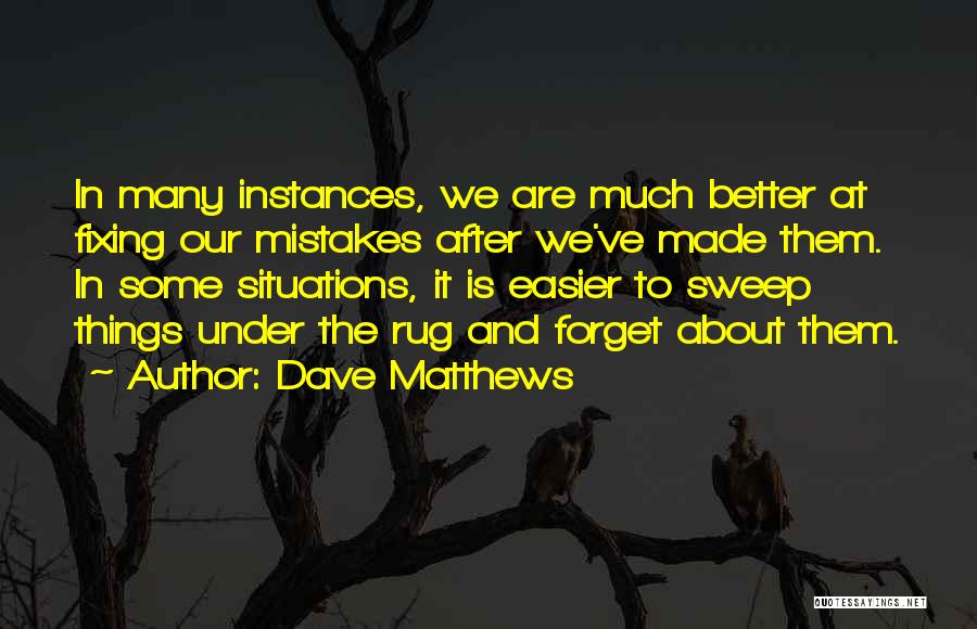 Fixing Others Mistakes Quotes By Dave Matthews