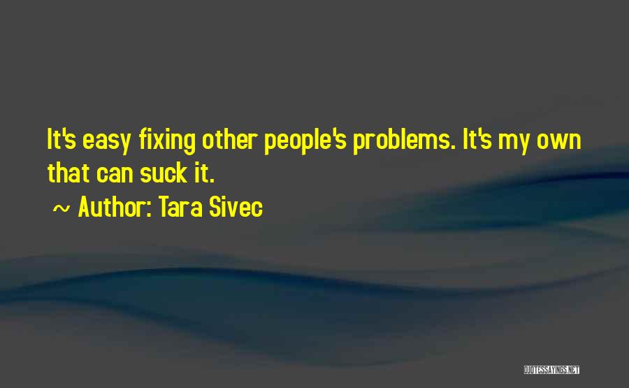 Fixing Problems Quotes By Tara Sivec