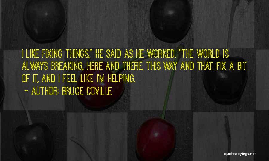 Fixing Things Quotes By Bruce Coville
