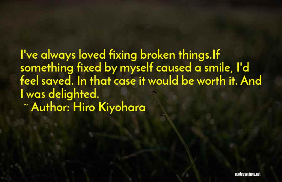 Fixing Things Quotes By Hiro Kiyohara