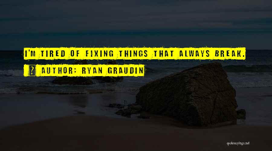 Fixing Things Quotes By Ryan Graudin