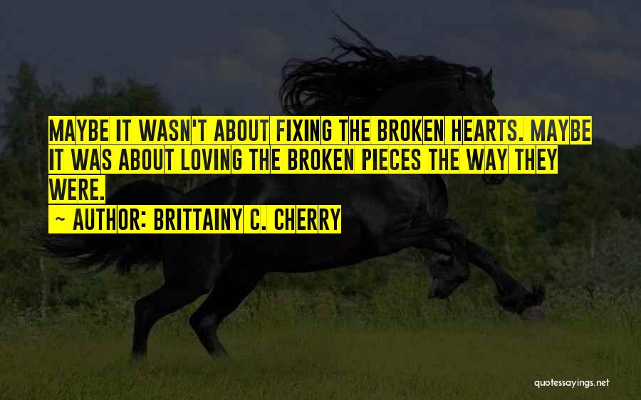 Fixing What's Broken Quotes By Brittainy C. Cherry