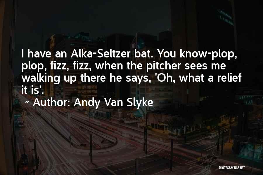 Fizz Quotes By Andy Van Slyke