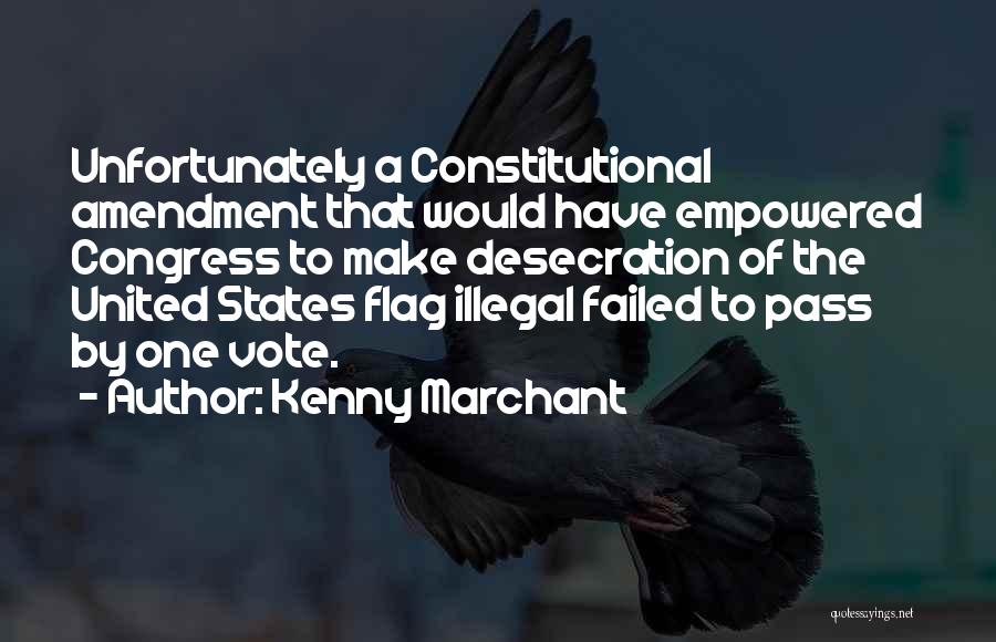 Flag Desecration Quotes By Kenny Marchant