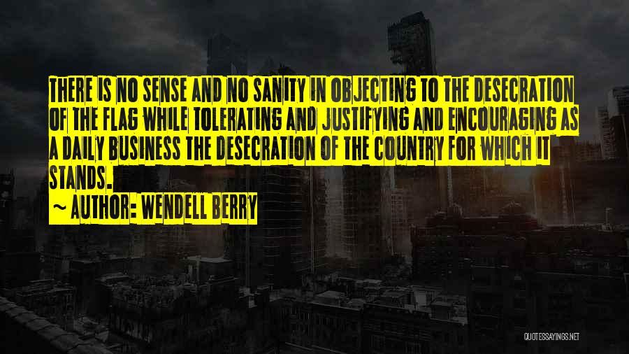 Flag Desecration Quotes By Wendell Berry