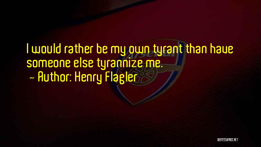 Flagler Quotes By Henry Flagler