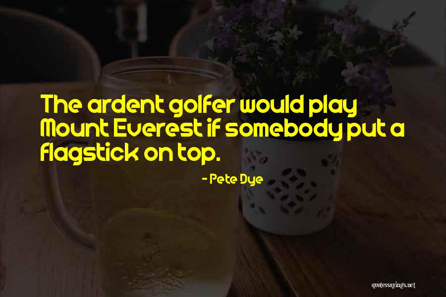 Flagstick Golf Quotes By Pete Dye Flagstick Golf Quotes By Pete Dye