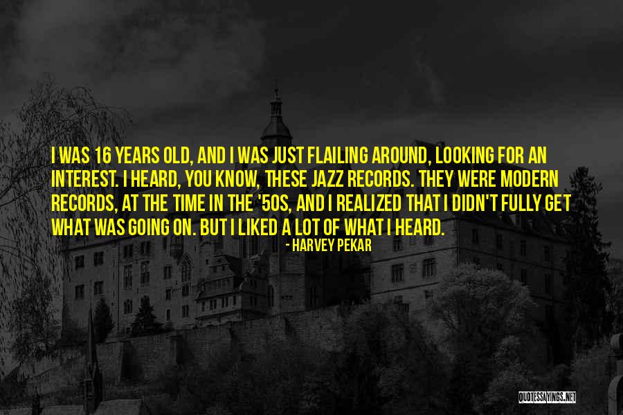 Flailing Quotes By Harvey Pekar Flailing Quotes By Harvey Pekar