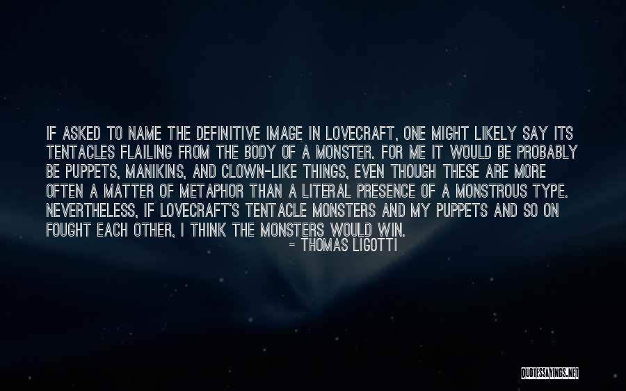 Flailing Quotes By Thomas Ligotti