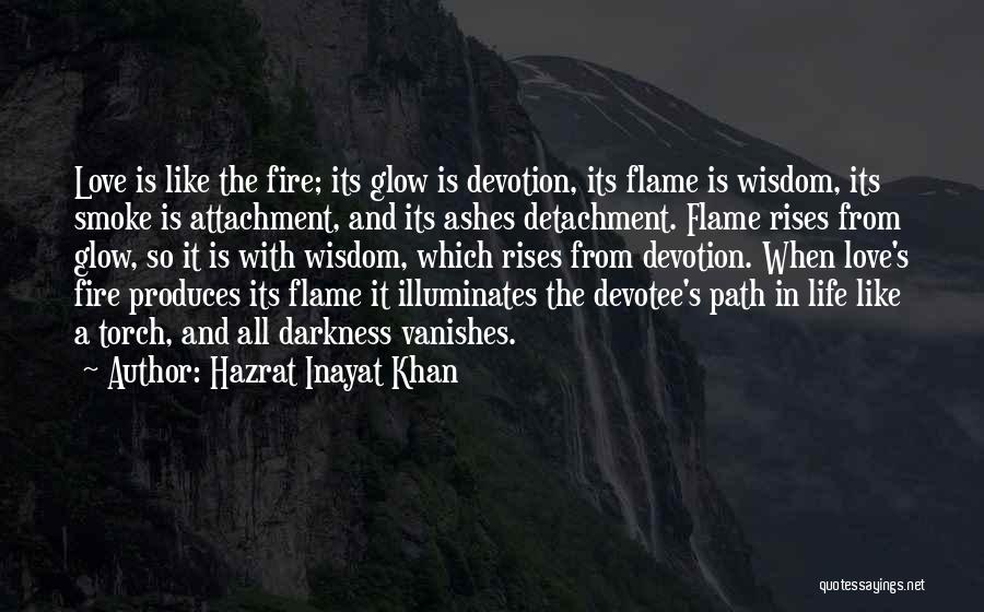 Flame And Love Quotes By Hazrat Inayat Khan